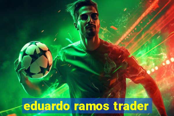 eduardo ramos trader